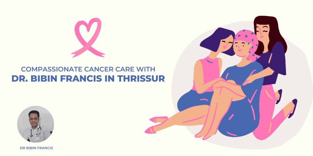 Dr. Bibin Francis - Compassionate Cancer Care in Thrissur