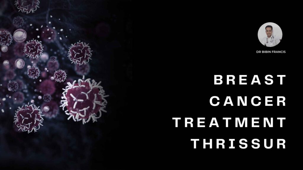 Breast cancer treatment in Thrissur with Dr. Bibin Francis at Jubilee Mission Medical College.