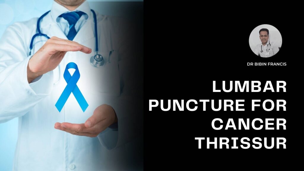 Dr. Bibin Francis performing a lumbar puncture for cancer patient in Thrissur