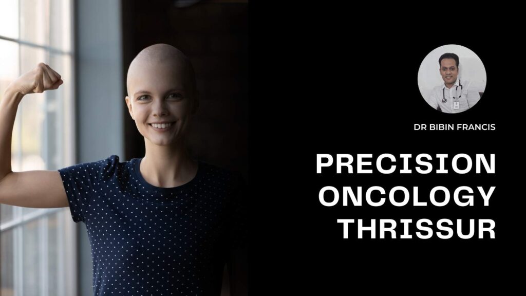 Precision Oncology in Thrissur with Dr. Bibin Francis