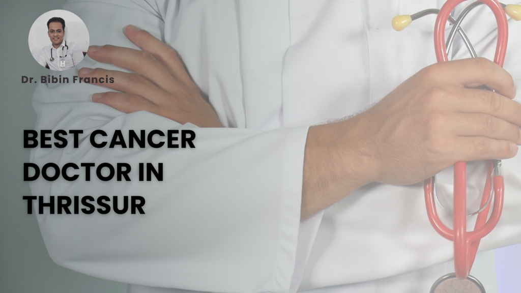 Dr. Bibin Francis, best cancer doctor in Thrissur, providing personalized care at Jubilee Mission Medical College