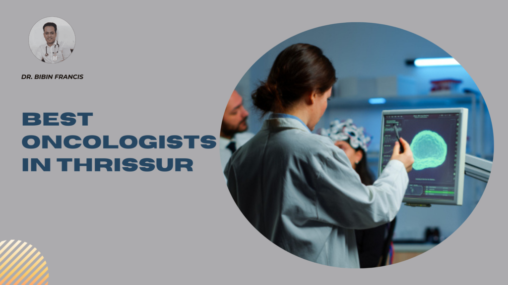 Dr. Bibin Francis - Best Oncologist in Thrissur