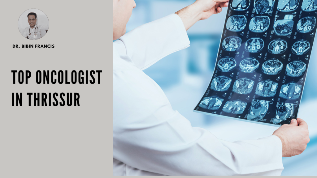 Oncologist providing cancer treatment in Thrissur