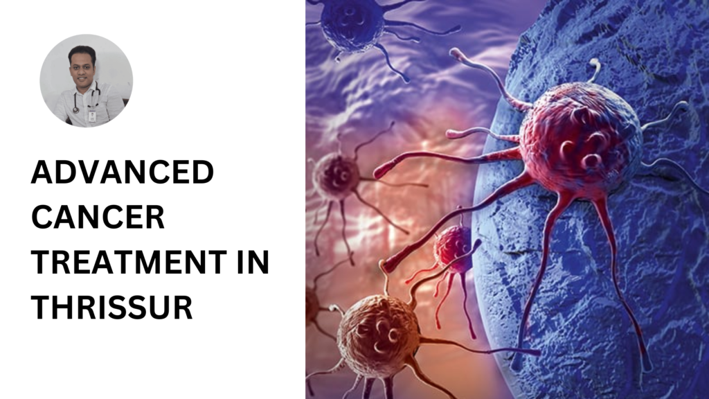 Advanced cancer treatment options in Thrissur offered by Dr. Bibin Francis, including chemotherapy, radiation, immunotherapy, and personalized care.