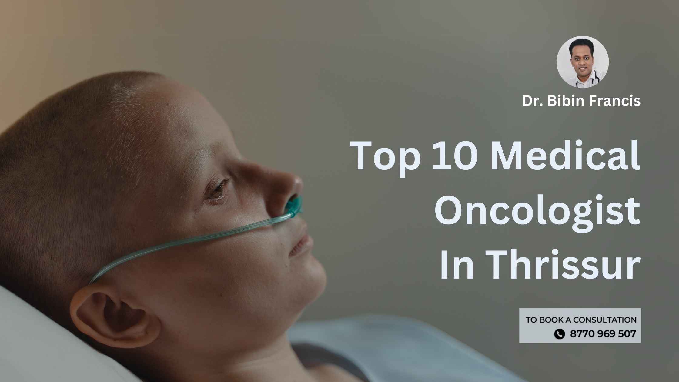 Top 10 medical oncologists in Thrissur offering expert cancer care and advanced treatments