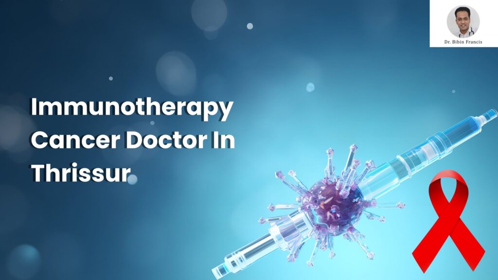 immunotherapy cancer doctor Thrissur
