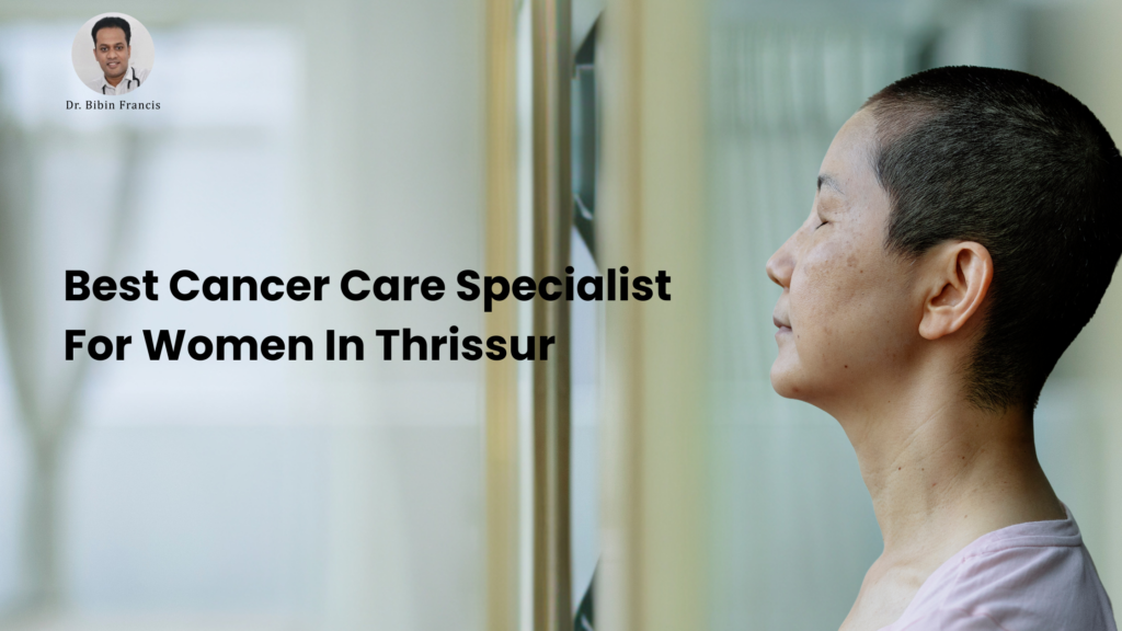 best cancer care specialist for women in Thrissur
