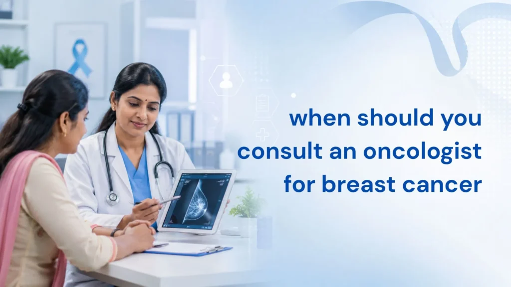When Should You Consult an Oncologist for Breast Cancer banner showing a South Indian female patient discussing breast health concerns with an oncologist during a consultation in a modern cancer care clinic.